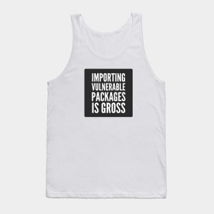 Secure Coding Importing Vulnerable Packages is Gross Black Background Tank Top